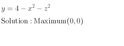 The y=4-x^2-z^2 is Maximum(0,0)